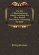 The Art of Manufacturing Soaps, Including the Most Recent Discoveries: Embracing the Best ., Philip Kurten 