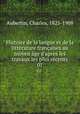 Histoire de la langue et de la litterature francaises au moyen age d