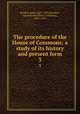 The procedure of the House of Commons; a study of its history and present form. 3, Redlich, Josef, 1869-1936,Steinthal, Alfred Ernest,Ilbert, Courtenay, 1841-1924 