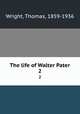 The life of Walter Pater. 2, Wright, Thomas, 1859-1936 