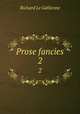 Prose fancies. 2, Le Gallienne, Richard, 1866-1947 