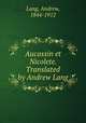 Aucassin et Nicolete. Translated by Andrew Lang, Lang, Andrew, 1844-1912 