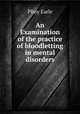 An Examination of the practice of bloodletting in mental disorders, Pliny Earle 