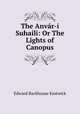 The Anvar-i Suhaili: Or The Lights of Canopus, Edward Backhouse Eastwick 