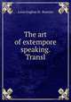 The art of extempore speaking. Transl, Louis Eugene M. Bautain 