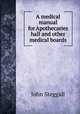 A medical manual for Apothecaries hall and other medical boards, John Steggall 