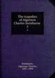 The tragedies of Algernon Charles Swinburne . 5, Swinburne, Algernon Charles, 1837-1909 