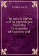 The Article Uterus and its appendages: From the Cyclopaedia of Anatomy and ., Arthur Farre 