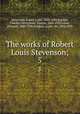 The works of Robert Louis Stevenson;. 5, Stevenson, Robert Louis, 1850-1894,Bigelow, Charles Curtis,Scott, Temple, 1864-1939,Gosse, Edmund, 1849-1928,Stephen, Leslie, Sir, 1832-1904 