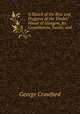 A Sketch of the Rise and Progress of the Trades` House of Glasgow, Its Constitution, Funds, and ., George Crawfurd 