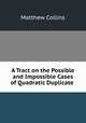 A Tract on the Possible and Impossible Cases of Quadratic Duplicate ., Matthew Collins 