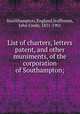 List of charters, letters patent, and other muniments, of the corporation of Southampton;, Southhampton, England,Jeaffreson, John Cordy, 1831-1901 