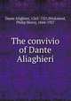 The convivio of Dante Aliaghieri, Dante Alighieri, 1265-1321,Wicksteed, Philip Henry, 1844-1927 