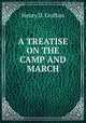 A treatise on the camp and march, Henry D. Grafton 