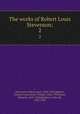The works of Robert Louis Stevenson;. 2, Stevenson, Robert Louis, 1850-1894,Bigelow, Charles Curtis,Scott, Temple, 1864-1939,Gosse, Edmund, 1849-1928,Stephen, Leslie, Sir, 1832-1904 