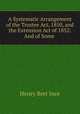 A Systematic Arrangement of the Trustee Act, 1850, and the Extension Act of 1852: And of Some ., Henry Bret Ince 