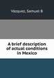 A brief description of actual conditions in Mexico, Samuel B. Vazquez 
