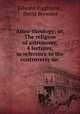 Astro-theology; or, The religion of astronomy, 4 lectures, in reference to the controversy on ., Edward Higginson , David Brewster 