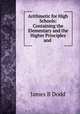 Arithmetic for High Schools: Containing the Elementary and the Higher Principles and ., James B. Dodd 