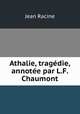 Athalie, tragedie, annotee par L.F. Chaumont, Jean Racine 