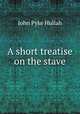 A short treatise on the stave, John Pyke Hullah 