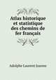 Atlas historique et statistique des chemins de fer francais, Adolphe Laurent Joanne 