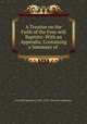 A Treatise on the Faith of the Free-will Baptists: With an Appendix, Containing a Summary of ., Free Will Baptists (1780?-1911). General conference 