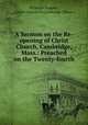 A Sermon on the Re-opening of Christ Church, Cambridge, Mass.: Preached on the Twenty-fourth ., Nicholas Hoppin , Christ Church in Cambridge (Mass.) 
