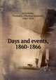 Days and events, 1860-1866, Livermore, Thomas L. (Thomas Leonard), 1844-1918 