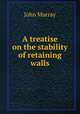 A treatise on the stability of retaining walls, John Murray 