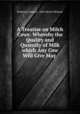 A Treatise on Milch Cows: Whereby the Quality and Quantity of Milk which Any Cow Will Give May ., Francois Guenon 
