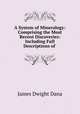 A System of Mineralogy: Comprising the Most Recent Discoveries: Including Full Descriptions of ., James Dwight Dana 