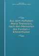 Aus dem Hofleben Maria Theresia`s, nach den Memoiren des Frsten J. Khevenhller, Adam Wolf 