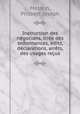 Instruction des ngocians, tire des ordonnances, dits, dclarations, arrts, & des usages reus, Masson, Philbert Joseph 