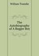 The Autobiography of A Begger Boy, William Tweedie 