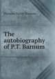 The autobiography of P.T. Barnum, Phineas Taylor Barnum 
