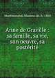 Anne de Graville : sa famille, sa vie, son oeuvre, sa posterite, Montmorand, Maxime de, b. 1860 