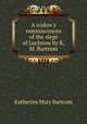 A widow`s reminiscences of the siege of Lucknow by K.M. Bartrum., Katherine Mary Bartrum 
