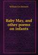 Baby May, and other poems on infants, William Cox Bennett 