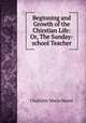 Beginning and Growth of the Chirstian Life: Or, The Sunday-school Teacher, Charlotte Maria Haven 