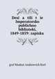 Desi a tili t e Imperatorsko publichno bibloteki, 1849-1859: zapiska ., graf Modest Andreevich Korf 