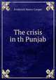 The crisis in th Punjab, Frederick Henry Cooper 