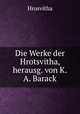 Die Werke der Hrotsvitha, herausg. von K.A. Barack, K. A. Barack 