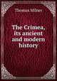 The Crimea, its ancient and modern history, Thomas Milner 
