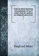 Code du droit maritime international: tel qu`il existe chez les nations en temps de paix et en .. 1, Siegfried Weiss 