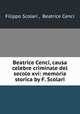 Beatrice Cenci, causa celebre criminale del secolo xvi: memoria storica by F. Scolari., Filippo Scolari , Beatrice Cenci 