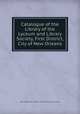 Catalogue of the Library of the Lyceum and Library Society, First District, City of New Orleans, New Orleans (La .). Public School and Lyceum Library 