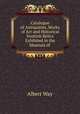 Catalogue of Antiquities, Works of Art and Historical Scottish Relics Exhibited in the Museum of ., Albert Way 