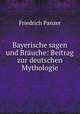 Bayerische sagen und Bruche: Beitrag zur deutschen Mythologie, Friedrich Panzer 