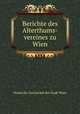 Berichte des Alterthums-vereines zu Wien, Verein fur Geschichte der Stadt Wien 